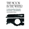 The Moon in the Water: Understanding Tanizaki, Kawabata, and Mishima