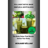 Full Body Detox Made Simpler & Revitalized: The Body Detox That Will Revolutionize Your Body