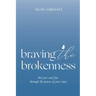 Braving the Brokenness: Set Your Soul Free Through The Power of Your Story