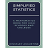 Simplified Statistics: A Mathematics Book for High Schools and Colleges