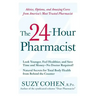 The 24-Hour Pharmacist: Advice, Options, and Amazing Cures from America's Most Trusted Pharmacist