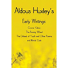 Aldous Huxley's Early Writings including (complete and unabridged) Crome Yellow, The Burning Wheel, The Defeat of Youth and Other Poems and Mortal Coi