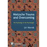Nietzsche Trauma and Overcoming: The Psychology of the Psychologist