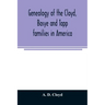 Genealogy of the Cloyd, Basye and Tapp families in America; with brief sketches referring to the families of Ingels, Jones, Marshall and Smith