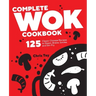 Complete Wok Cookbook: 125 Classic Chinese Recipes to Steam, Braise, Smoke, and Stir-Fry