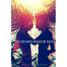 The Girl Who Would Be King