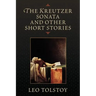 The Kreutzer Sonata and Other Short Stories
