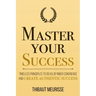 Master Your Success: Timeless Principles to Develop Inner Confidence and Create Authentic Success