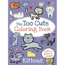 The Too Cute Coloring Book: Kittens