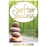 Softer Success: Prevent Burnout, Find Balance, Re-define Your Success
