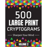 500 Large Print Cryptograms to Sharpen Your Mind: A Cipher Puzzle Book Volume 2