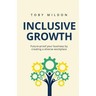 Inclusive Growth: Future-proof your business by creating a diverse workplace