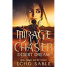 Mirage Chaser: Desert Dream: Love, Danger, and the Unseen