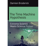 The Time Machine Hypothesis: Extreme Science Meets Science Fiction