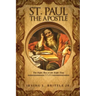 St. Paul the Apostle: The Right Man at the Right Time 3rd Edition