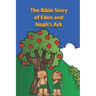 The Bible Story of Eden and Noah's Ark