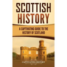 Scottish History: A Captivating Guide to the History of Scotland