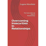 Overcoming Insecurities In Relationships: The Insecurities we have in Relationships
