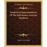 Symbolical Representations of the Babylonian-Assyrian Pantheon