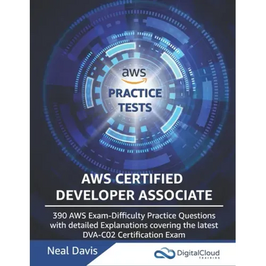 AWS Certified Developer Associate Practice Tests: 390 AWS Practice Exam Questions with Answers & detailed Explanations
