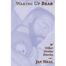 Waking Up Bear: & Other Ursine Stories