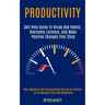 Productivity: Self Help Guide to Break Bad Habits, Overcome Laziness, and Make Positive Changes That Stick (Stop Addictions and Proc