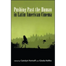 Pushing Past the Human in Latin American Cinema
