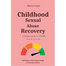 Childhood Sexual Abuse Recovery: A helpful guide to finally reclaim your life