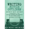 Writing Fiction Outlines: Step-by-Step - 3 Manuscripts in 1 Book - Essential Fiction Outline, Novel Outline and Fiction Book Outlining Tricks An