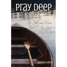 Pray Deep: Finding Stillness In The Storm