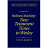 Holiness Teaching: New Testament Times to Wesley: Volume 1