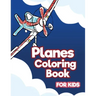 Planes Coloring Book for Kids: Aviation Activity Book for Artistic Children Ages 4-8
