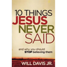 10 Things Jesus Never Said: And Why You Should Stop Believing Them