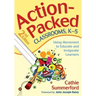 Action-Packed Classrooms, K-5: Using Movement to Educate and Invigorate Learners