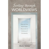 Sorting Through Worldviews: How to Give Reasonable Responses in Defense of Christianity