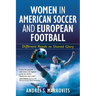 Women in American Soccer and European Football: Different Roads to Shared Glory