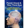 Pineal Gland & Your Third Eye: Proven Methods to Develop Your Higher Self