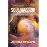 Soul Warrior: How to Liberate Yourself from Survival Mode and Thrive Through And Challenge