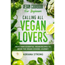 Vegan Cookbook For Beginners: CALLING ALL VEGAN LOVERS - Must Have Essential Vegan Recipes to Begin The Vegan Cooking Journey