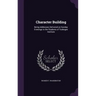Character Building: Being Addresses Delivered on Sunday Evenings to the Students of Tuskegee Institute
