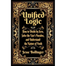 Unified Logic: How to Divide by Zero, Solve the Liar's Paradox, and Understand the Nature of Truth