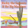 Ricky, the Saguaro & the Big Machines