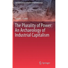 The Plurality of Power: An Archaeology of Industrial Capitalism