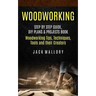 Woodworking: Step by Step Guide, DIY Plans & Projects Book (Woodworking Tips, Techniques, Tools and their Creators)