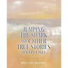 Jumping The Shark And Other True Stories (Except One)