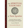 The Spiritual Exercises of St. Ignatius: Based on Studies in the Language of the Autograph