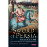 The Sword of Persia: Nader Shah, from Tribal Warrior to Conquering Tyrant