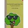 One Day We'll Laugh About This: Short stories, poetry, ramblings and insights from my college years