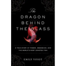 The Dragon Behind the Glass: A True Story of Power, Obsession, and the World's Most Coveted Fish