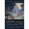 God's Angels Walk Among Us: A Book of Hope and Encouragement